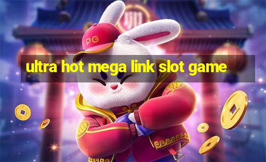 ultra hot mega link slot game