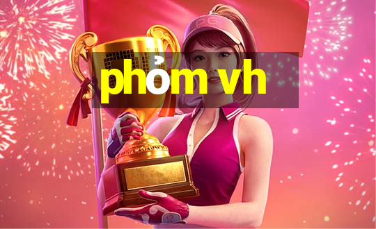 phỏm vh