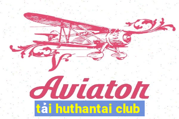 tải huthantai club