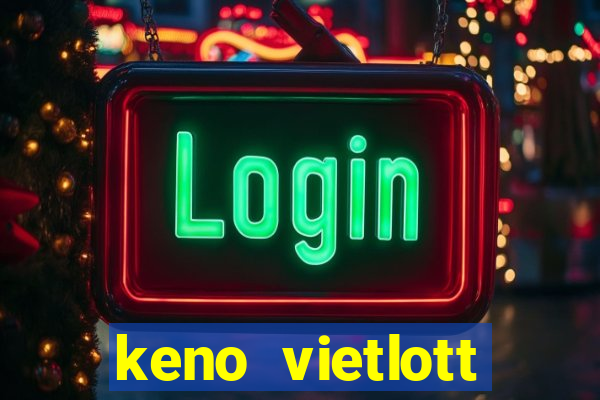 keno vietlott trực tiếp