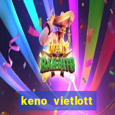 keno vietlott trực tiếp