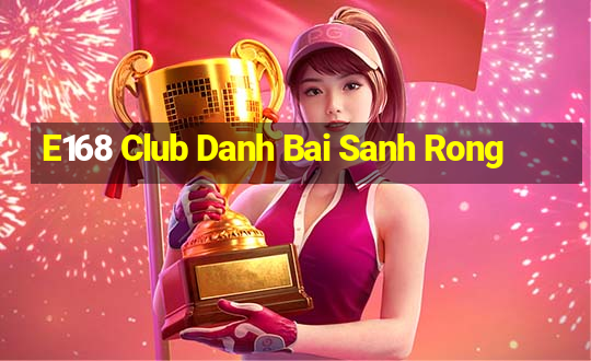 E168 Club Danh Bai Sanh Rong