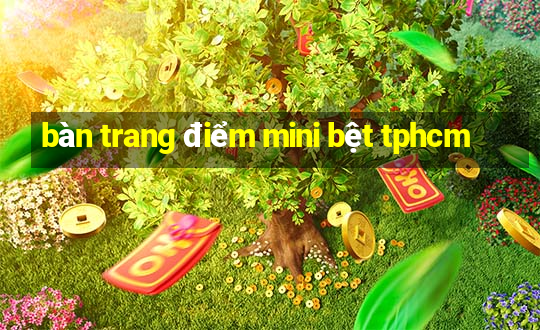 bàn trang điểm mini bệt tphcm