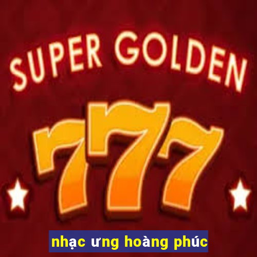 nhạc ưng hoàng phúc