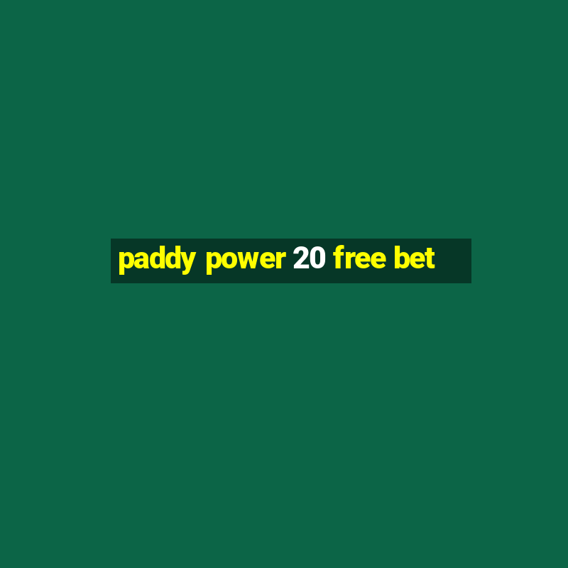 paddy power 20 free bet