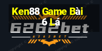 Ken88 Game Bài 6 Lá