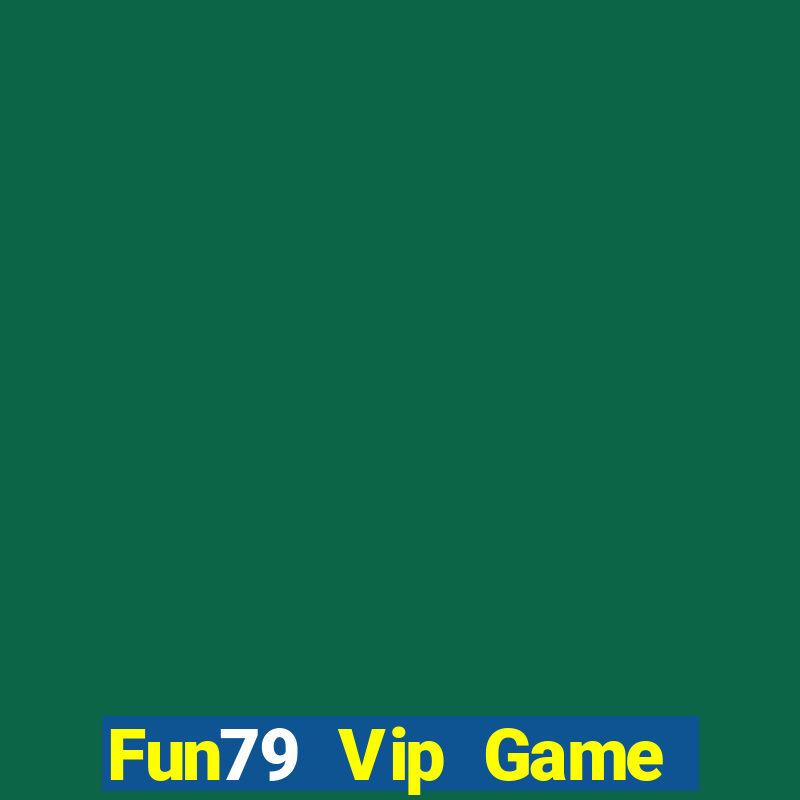 Fun79 Vip Game Bài Đổi Thưởng Uy Tín Bet20