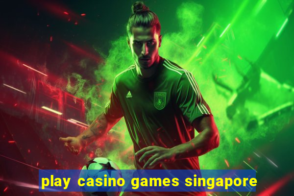 play casino games singapore