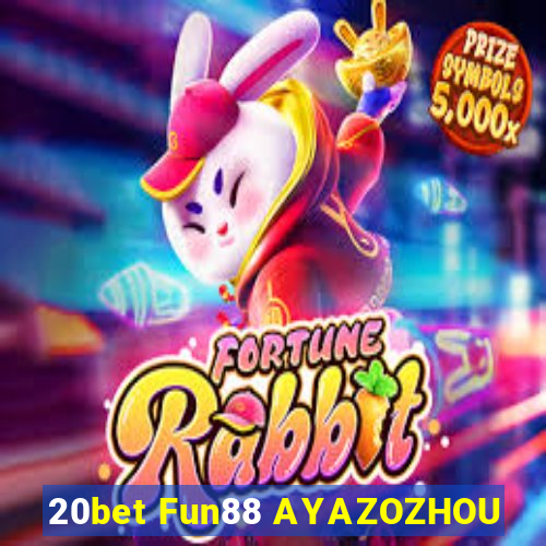 20bet Fun88 AYAZOZHOU