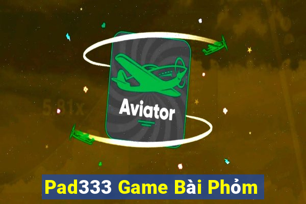 Pad333 Game Bài Phỏm