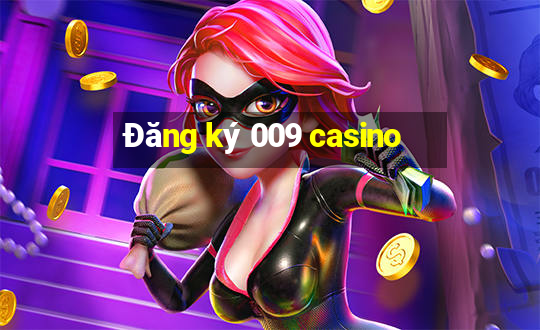 Đăng ký 009 casino