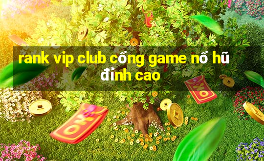 rank vip club cổng game nổ hũ đỉnh cao