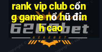 rank vip club cổng game nổ hũ đỉnh cao