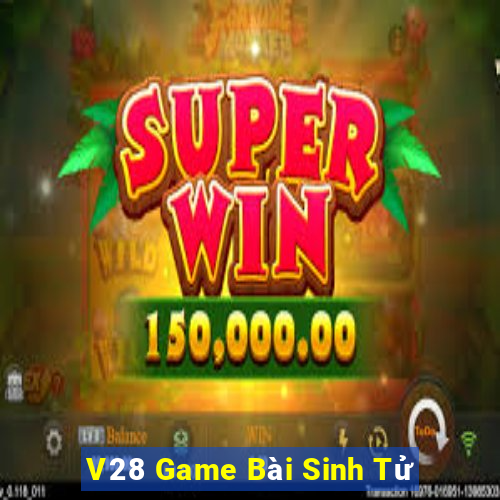 V28 Game Bài Sinh Tử