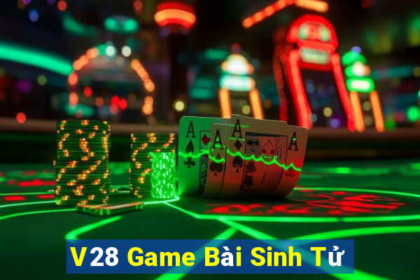 V28 Game Bài Sinh Tử