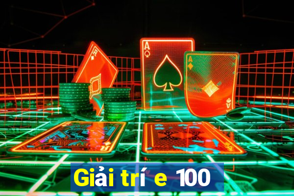 Giải trí e 100