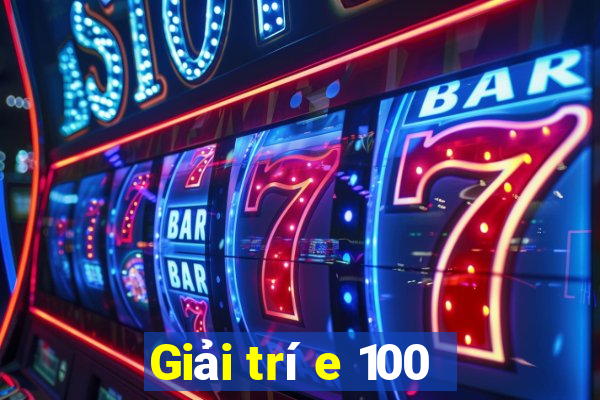 Giải trí e 100