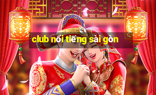 club nổi tiếng sài gòn