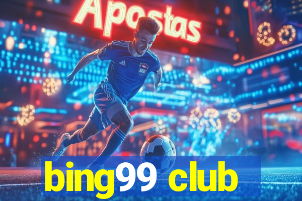 bing99 club