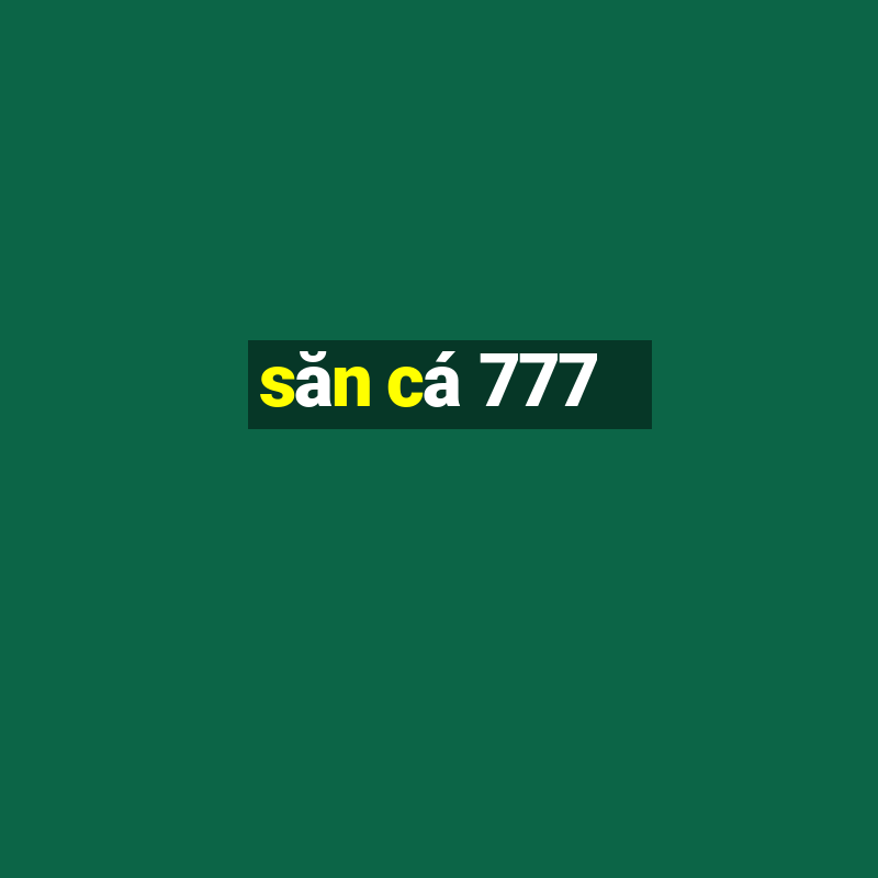 săn cá 777