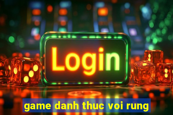 game danh thuc voi rung