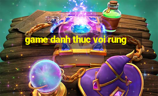 game danh thuc voi rung