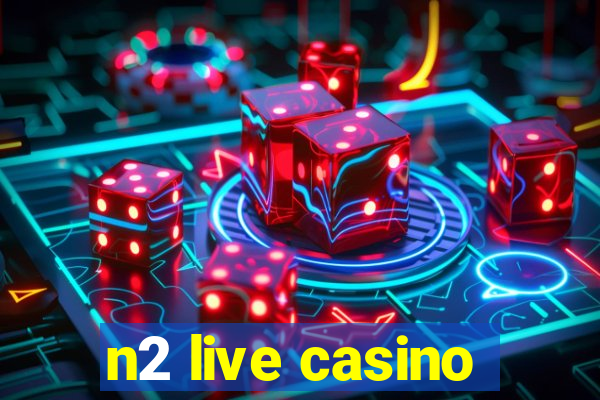 n2 live casino