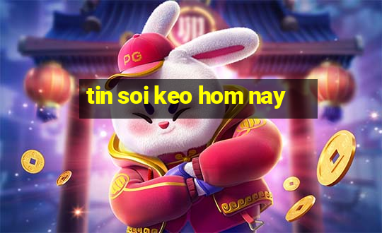 tin soi keo hom nay