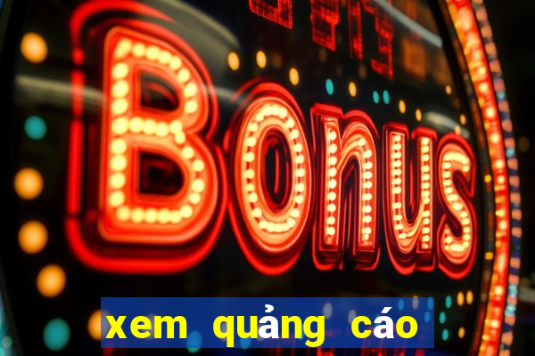 xem quảng cáo nhận tiền