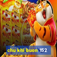 chu khi buon 152