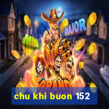 chu khi buon 152