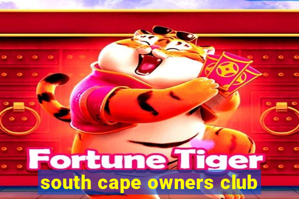 south cape owners club