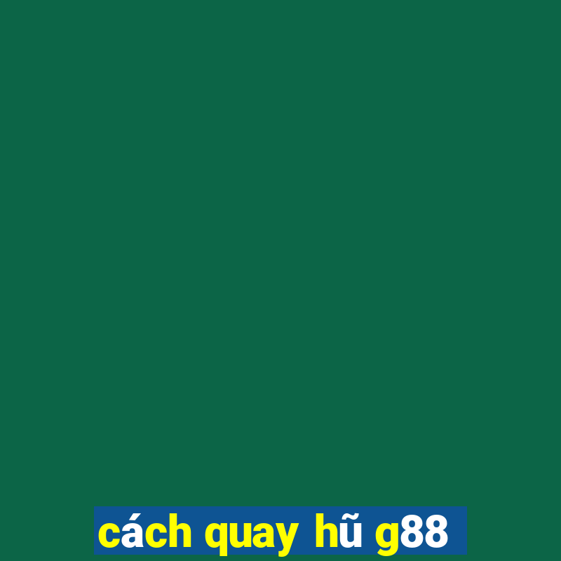 cách quay hũ g88