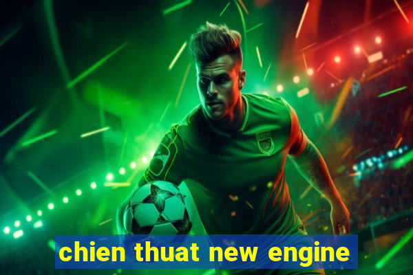 chien thuat new engine