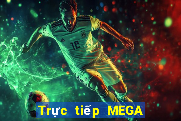 Trực tiếp MEGA 6 45 ngày 15