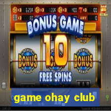 game ohay club