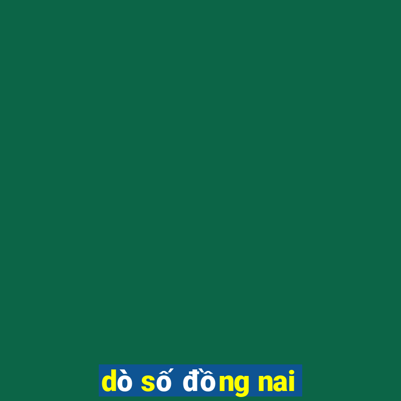 dò số đồng nai