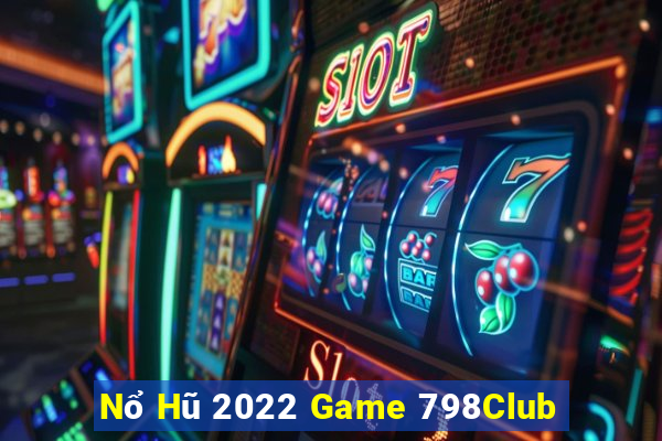 Nổ Hũ 2022 Game 798Club