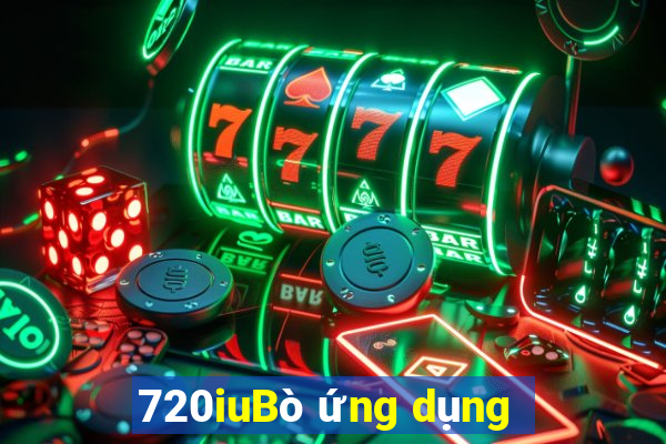 720iuBò ứng dụng