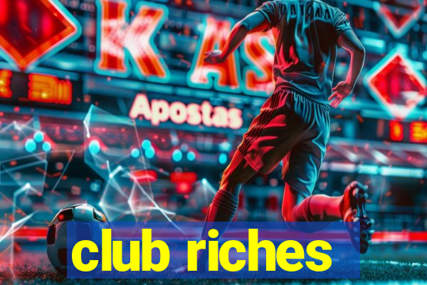 club riches