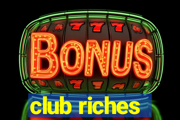 club riches