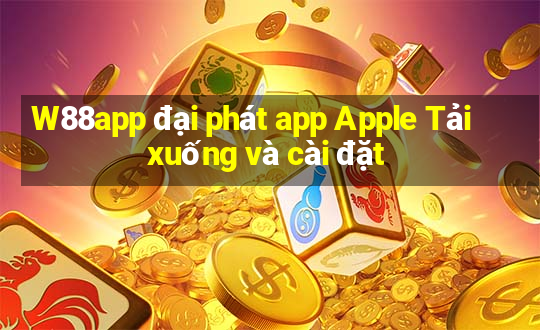 W88app đại phát app Apple Tải xuống và cài đặt