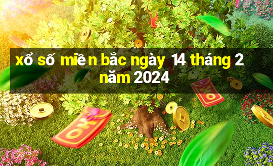 xổ số miền bắc ngày 14 tháng 2 năm 2024