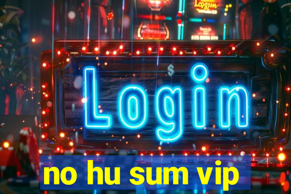 no hu sum vip