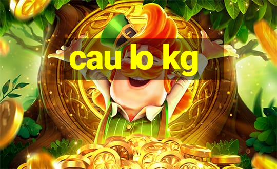 cau lo kg