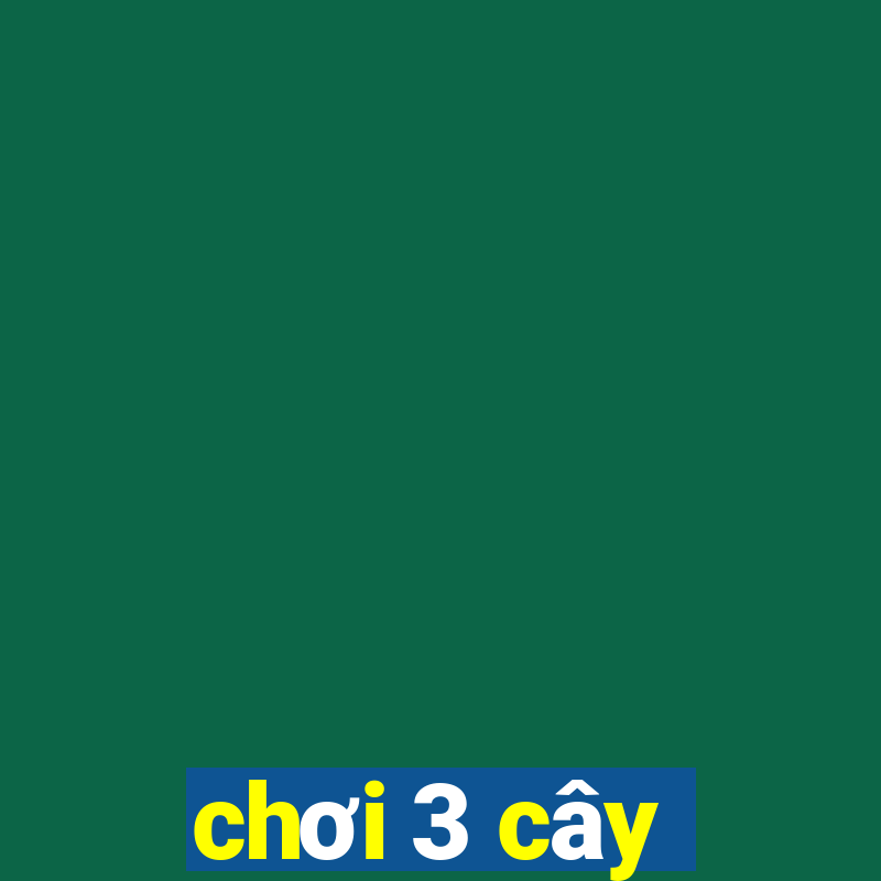 chơi 3 cây