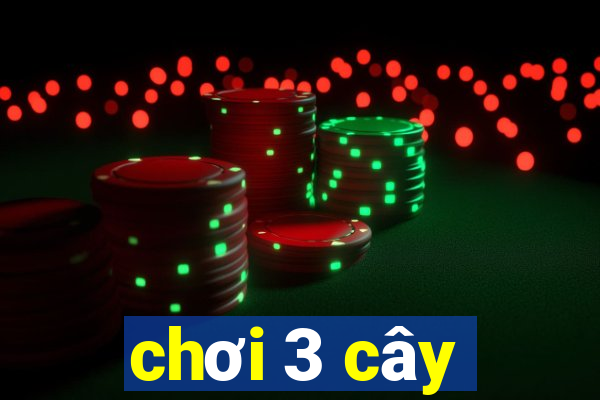 chơi 3 cây