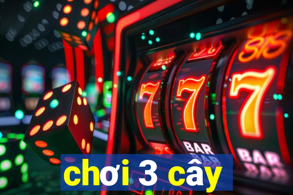 chơi 3 cây