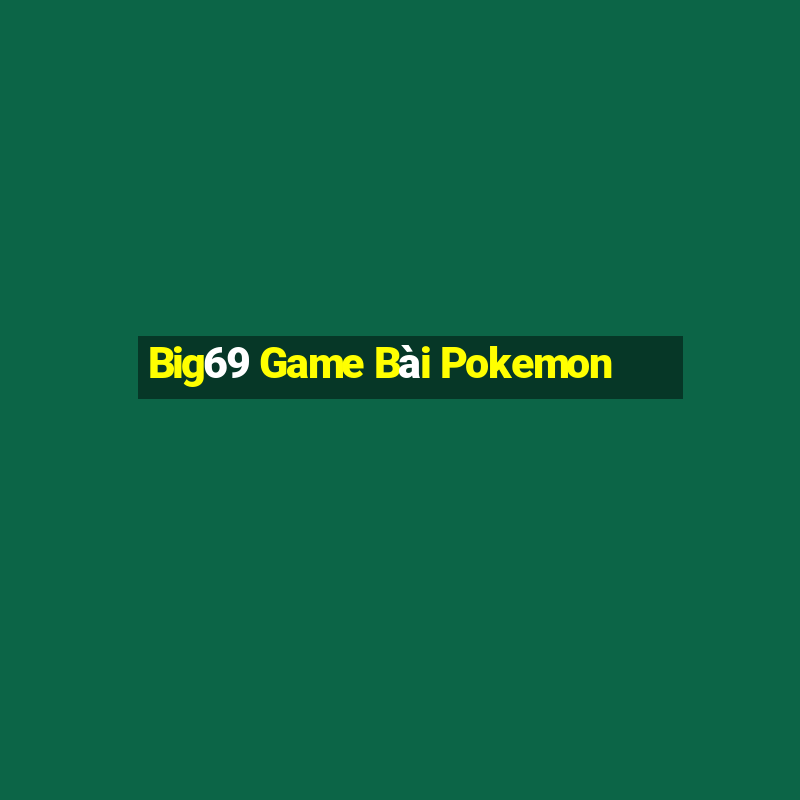 Big69 Game Bài Pokemon