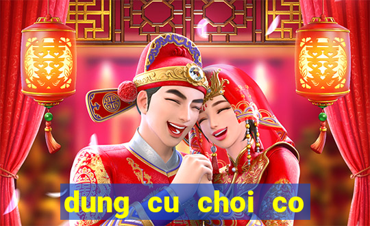 dung cu choi co bac bip